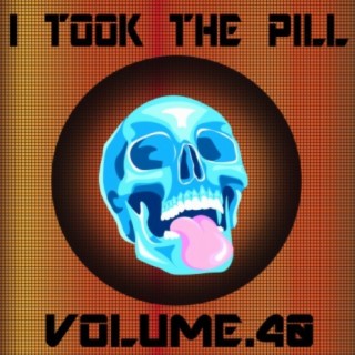 I Took The Pill, Vol. 40