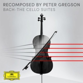 Bach: The Cello Suites - Recomposed by Peter Gregson