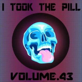 I Took The Pill, Vol. 43