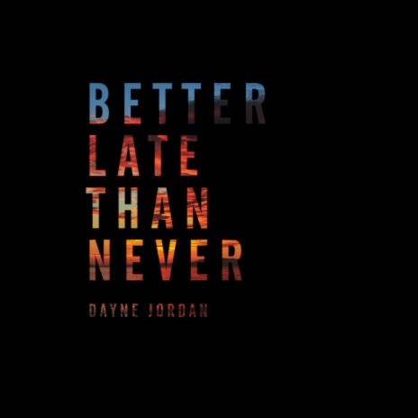 Better Late Than Never | Boomplay Music