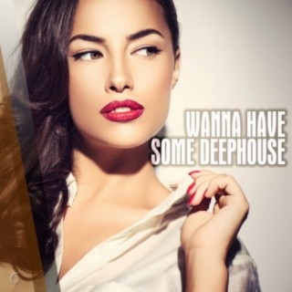 Wanna Have Some Deephouse