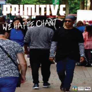 Primitive/We Haffe Chant