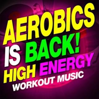 Aerobics is Back! High Energy Workout Music!