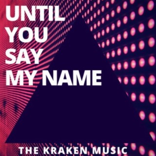 Until You Say My Name