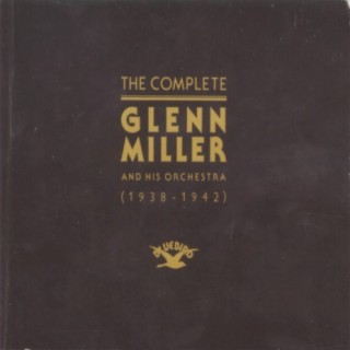 The Complete Glenn Miller and His Orchestra