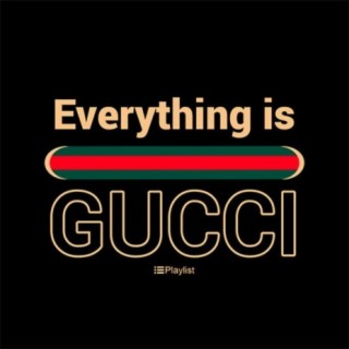 Everything Is Gucci