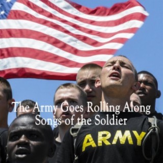 The Army Goes Rolling Along - Songs of the Soldier