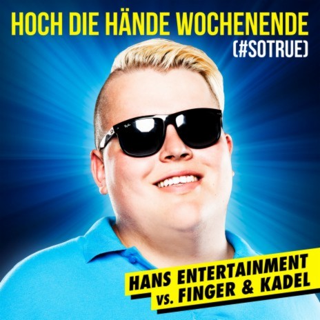 Hoch die Hände - Wochenende (#sotrue) [Hans Entertainment Vs. Finger & Kadel] (Radio Edit) ft. Finger & Kadel | Boomplay Music