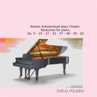 Ramon Schwarzkopf plays Chopin: Nocturnes for Piano, Op. 9, 15, 27, 32, 37, 48, 55 & 62