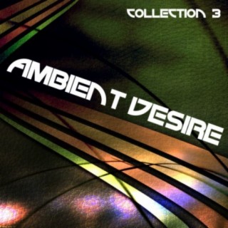 Ambient Desire: Collection 3