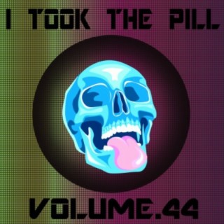 I Took The Pill, Vol. 44