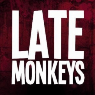 Late Monkeys