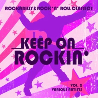 Keep on Rockin' (Rockabilly & Rock 'n' Roll Classics), Vol. 2