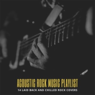 Acoustic Rock Music Playlist: 14 Laid Back and Chilled Rock Covers