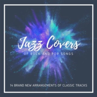 Jazz Covers of Rock and Pop Songs: 14 Brand New Arrangements of Classic Tracks