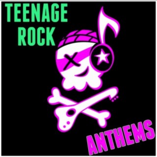Teenage Rock Anthems