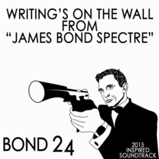 Writing's On The Wall (From "James Bond Spectre") (Bond 24 2015 Inspired Soundtrack)