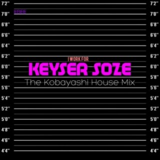 (I work for) Keyser Soze (The Kobayashi House Mix)
