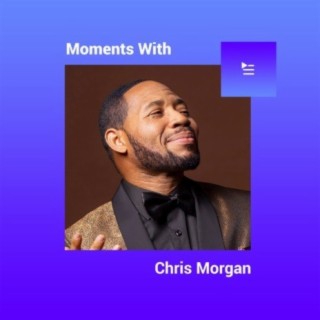 Moments With Chris Morgan