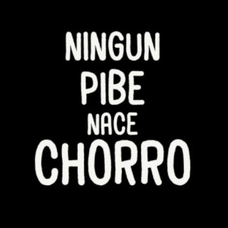 Ningun Pibe Nace Chorro