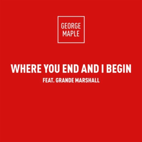 Where You End And I Begin ft. Grande Marshall | Boomplay Music