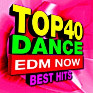 Top 40 Dance EDM Now Best Hits