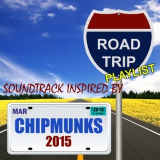 Chipmunks 2015 (Soundtrack Inspired By): Road Trip Playlist