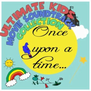 Ultimate Kids Movie Soundtrack Collection: Once Upon A Time