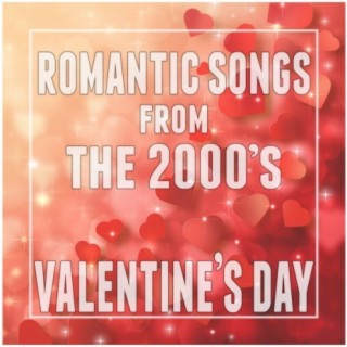 Romantic Songs from the 2000's (Valentine's Day)