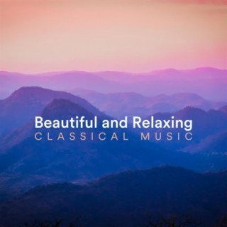 Beautiful and Relaxing Classical Music
