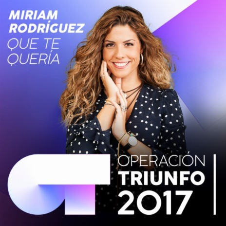 Que Te Quería (Operación Triunfo 2017) | Boomplay Music