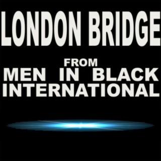 London Bridge (From "Men in Black International")