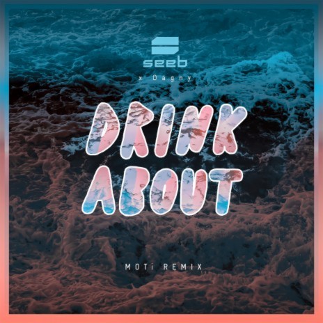 Drink About (MOTi Remix) ft. Dagny & MOTi | Boomplay Music