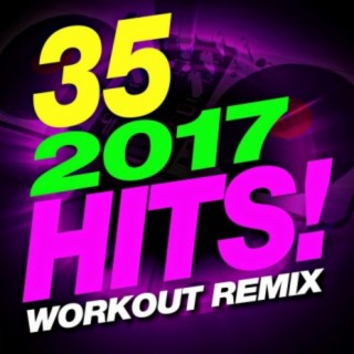 35 2017 Hits! Workout Remix