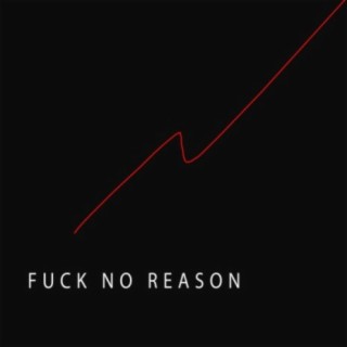 Fuck No Reason