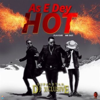 As E Dey Hot ft. Flavour & Mr Eazi lyrics | Boomplay Music