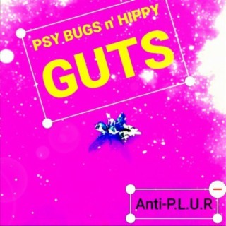 Psy Bugs N' Hippy Guts