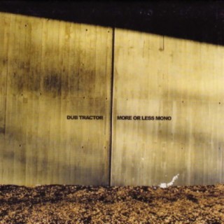 Download Dub Tractor album songs: More Or Less Mono | Boomplay Music