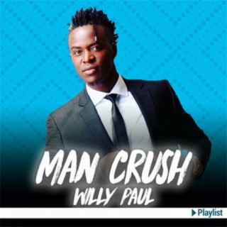 ManCrush: Willy Paul | Boomplay Music