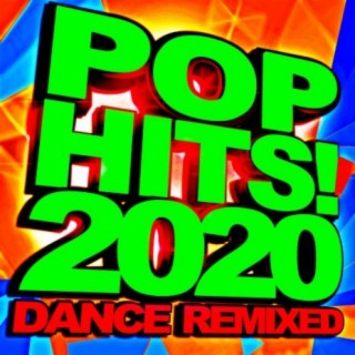 Pop Hits! 2020 - Dance Remixed