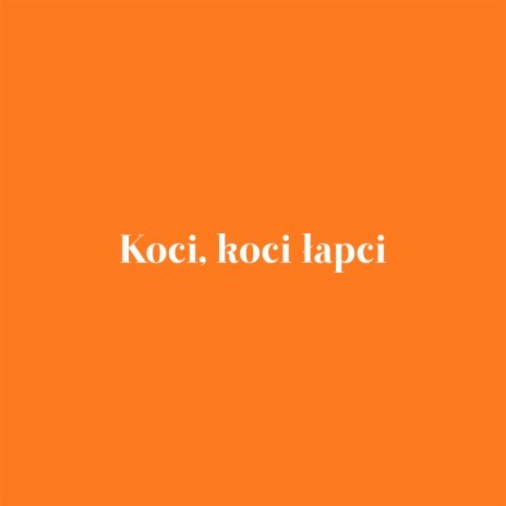 Koci, koci łapci | Boomplay Music