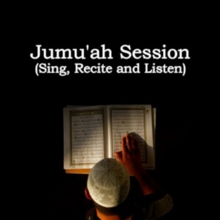 Jumu'ah Session (Sing, Recite and Listen)