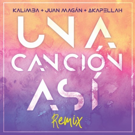 Una Canción Así (Remix) ft. Juan Magán & Akapellah | Boomplay Music