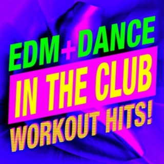 In the Club – EDM + Dance Workout Hits!
