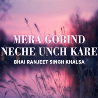 Mera Gobind Neeche Unch Kare