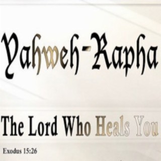 YaHWeH Rapha (The Lord Who Heals) The Playlist