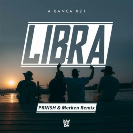 Libra (PRINSH & Merken Remix) ft. Merken & A Banca 021 | Boomplay Music