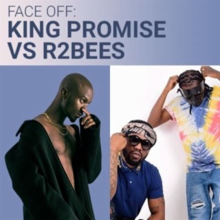 Face Off: King Promise Vs R2Bees | Boomplay Music