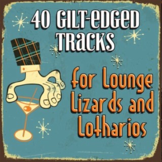 40 Gilt-Edged Tracks for Lounge Lizards and Lotharios