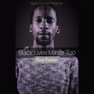 Black Lives Matter Too (feat. Foster)